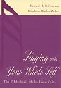 Singing with Your Whole Self: The Feldenkrais Method and Voice