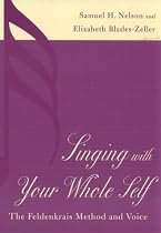 Singing with Your Whole Self: The Feldenkrais Method and Voice