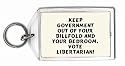 Keep government out of your billfold and your bedroom. Vote libertarian! Keychain