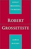 Robert Grosseteste (Great Medieval Thinkers)