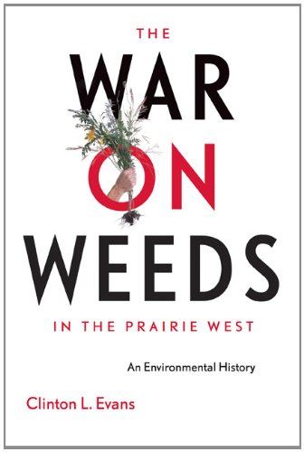 The War on Weeds in the Prairie West: An Environmental History