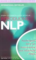 Introducing Neuro-Linguistic Programming: Psychological Skills for Understanding and Influencing People