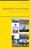 Marrakech, Morocco Travel Guide - What To See& Do In 2012