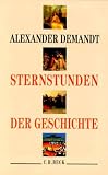 Sternstunden der Geschichte - Alexander Demandt