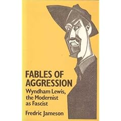 Fables of Aggression: Wyndham Lewis, the Modernist As Fascist