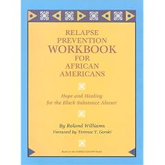 Relapse Prevention Workbook for African Americans: Hope and Healing for the Black Substance Abuser