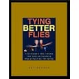 Tying Better Flies: Techniques and Tricks for Making Durable and Effective Patterns by Art Scheck