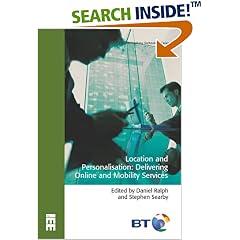 Location and Personalisation: Delivering Online and Mobility Services (BTexact Communications Technology)