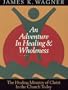 An Adventure in Healing and Wholeness:  The Healing Ministry of Christ in the Church Today