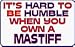 It's hard to be humble when you own a Mastiff 11 oz. White Mug