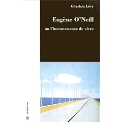 Eug�ne O'Neill ou l'inconvenance de vivre