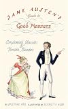 Jane Austens Guide to Good Manners: Compliments, Charades & Horrible Blunders