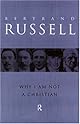 Why I Am Not a Christian: And Other Essays on Religion and Related Subjects