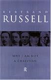 Why I Am Not a Christian: And Other Essays on Religion and Related Subjects