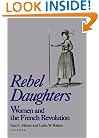 Rebel Daughters: Women and the French Revolution (Publications of the University of California Humanities Research Institute)