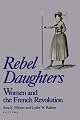 Rebel Daughters: Women and the French Revolution (Publications of the University of California Humanities Research Institute)