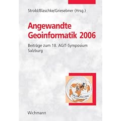 Angewandte Geoinformatik 2006: Beitr�ge zum 18. AGIT-Symposium Salzburg