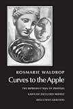 "Curves to the Apple The Reproduction of Profiles Lawn of Excluded Middle Reluctant Gravities" av Rosmarie Waldrop