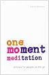 One-Moment Meditation: Stillness for People on the Go