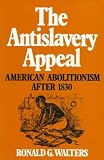 The Antislavery Appeal: American Abolitionism After 1830