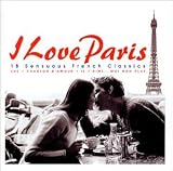 I Love Paris: 18 Sensuous French Classics by Various Artists