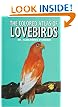The Colored Atlas of Lovebirds: Agapornis : More Than a Hobby, a Passion!