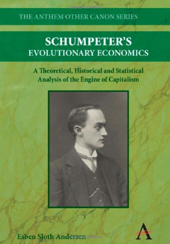 Schumpeter's Evolutionary Economics: A Theoretical, Historical and Statistical Analysis of the Engine of Capitalism (Anthem Other Canon Economics)