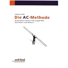 Die AC-Methode: Assessment-Center: F�hrungskr�fte beurteilen und f�rdern