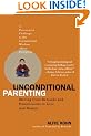 Unconditional Parenting: Moving from Rewards and Punishments to Love and Reason