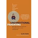 Unconditional Parenting: Moving from Rewards and Punishments to Love and Reason