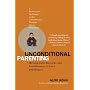 Unconditional Parenting: Moving from Rewards and Punishments to Love and Reason