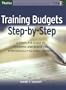 Training Budgets Step-by-Step: A Complete Guide to Planning and Budgeting Strategically-Aligned Training