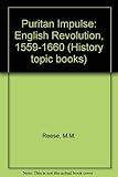 The Puritan impulse : the English Revolution, 1559-1660