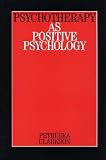 Psychotherapy as Positive Psychology (Clarkson on Psychotherapy),
Petruska Clarkson
