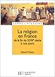 La religion en France de la fin du XVIIIe si�cle � nos jours