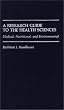 A Research Guide to the Health Sciences: Medical, Nutritional, and Environmental (Reference Sources for the Social Sciences and Humanities)