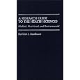A Research Guide to the Health Sciences: Medical, Nutritional, and Environmental... by  Kathleen J. Haselbauer