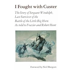 I Fought With Custer: The Story of Sergeant Windolph, Last Survivor of the Battle of the Little Big Horn