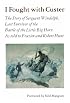 I Fought With Custer: The Story of Sergeant Windolph, Last Survivor of the Battle of the Little Big Horn