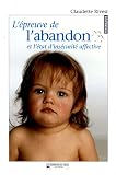 L'ÿ©preuve de l'abandon : Et l'ÿ©tat d'insÿ©curitÿ© affective L'ÿ©preuve de l'abandon : Et l'ÿ©tat d'insÿ©curitÿ© affective