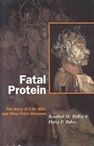 Fatal Protein: The Story of CJD, BSE and Other Prion Diseases