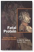 Fatal Protein: The Story of CJD, BSE, and Other Prion Diseases