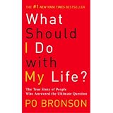What Should I Do with My Life?: The True Story of People Who Answered the Ultimate Question