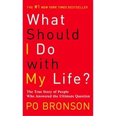What Should I Do with My Life?: The True Story of People Who Answered the Ultimate Question