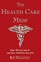 The Health Care Mess: How We Got Into It and How We'll Get Out of It