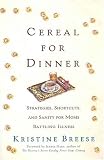 Cereal for Dinner: Strategies, Shortcuts, and Sanity for Moms Battling  Illness