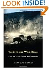 To Save the Wild Bison: Life on the Edge in Yellowstone