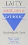 Laity: American and Catholic: Transforming the Church