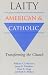 Books : Laity: American and Catholic: Transforming the Church