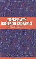 Working with Indigenous Knowledge: A Guide for Researchers